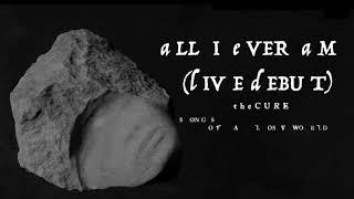 All I Ever Am - The Cure - Brand new song - Songs Of A Lost World