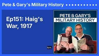 Ep151: Haig's War, 1917 | Pete & Gary's Military History