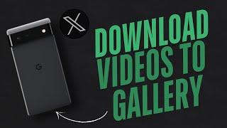 How To Download Twitter X Videos To Gallery 2025