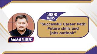 Sayasat Nurbek: "Successful Career Path: Future skills and jobs outlook"