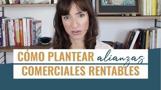 ¿Quieres seguir creciendo? Te enseño a plantear alianzas comerciales rentables | Laura Ribas