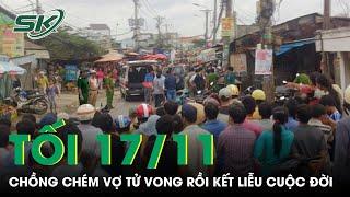 Tối 17/11: Cuồng ghen, chồng chém vợ tử vong rồi kết liễu cuộc đời ở Tuyên Quang | SKĐS