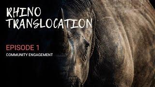 Rhino Translocation |  EP 1 Community Engagement