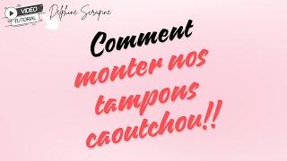 VIDÉO CONSEILcomment monter ses tampons caoutchouc par Delphine Scrapine