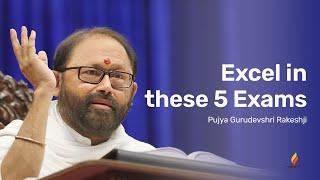 Excel in these 5 Exams | Pujya Gurudevshri Rakeshji