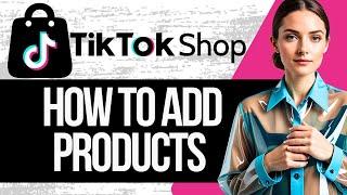 How to Add Products to Tiktok Shop Affiliate Marketing | Tutorial 2025