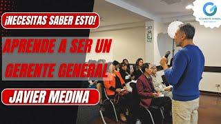 Aprende a ser un Gerente General - Javier Medina