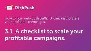 3.1  A checklist to scale your profitable campaigns - RichPush Traffic Guide