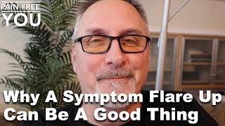 Why A Symptom Flare Up Can Be A Good Thing