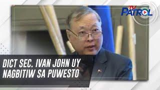 DICT Sec. Ivan John Uy nagbitiw sa puwesto | TV Patrol