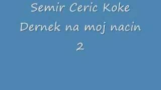 Semir Ceric Koke   Dernek na moj nacin 2