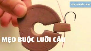 Mẹo Buộc Lưỡi Câu Rất là Hay l CẦN THỦ ĐẤT CẢNG