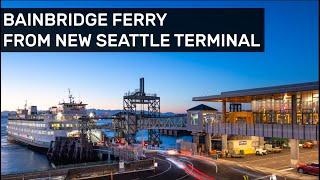 Walking Tour of the new Seattle Ferry Terminal and taking the ferry to Bainbridge Island