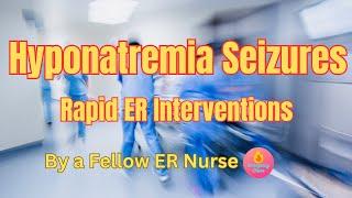 Hyponatremia: Why Seizures Happen, Treatment and ER Nursing Tips