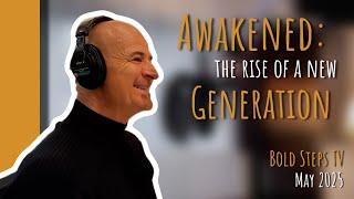 Awakened: the Rise of a New Generation | Bold Steps TV - May 2025