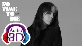 Billie Eilish - No Time To Die - 3D Audio