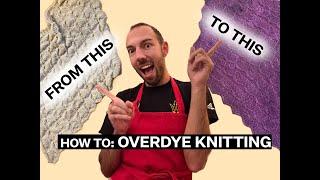 HOW TO: Overdye a finished knitted object!