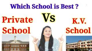 Kendriya Vidyalaya school Vs Private school which school is best? private school Comparison with KV