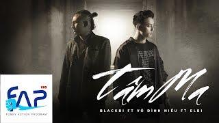 Tâm Ma - Blackbi ft Võ Đình Hiếu ft Elbi [Official MV] || FAPtv