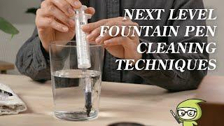 ADVANCED Fountain Pen Cleaning Tips & Techniques