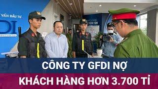 Công an Đà Nẵng thông tin vụ việc liên quan GFDI: Công ty nợ đang nợ khách hàng hơn 3700 tỉ đồng