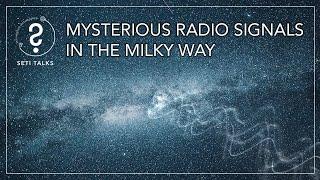 SETI Talks: Mysterious Radio Signals in the Milky Way