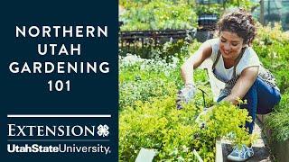 Gardening 101 for Northern Utah