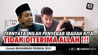 Shock! Ternyata Inilah Penyebab Ibadah Kita Tidak Diterima Allah! Ustadz Muhammad Ridwa