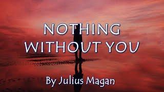 Nothing Without You - By Julius Magan