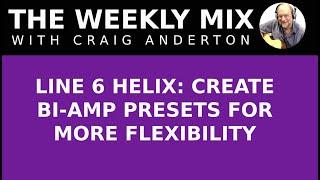 LINE 6 HELIX: CREATE BI-AMP PRESETS FOR MORE FLEXIBILITY