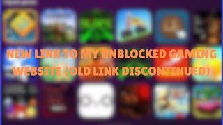 NEW LINK TO MY UNBLOCKED GAMING WEBSITE FOR SCHOOL