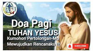 Doa Pagi ️ Tuhan Yesus, Kumohon Pertolongan-Mu dalam Mewujudkan Rencanaku