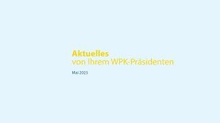 Aktuelles von Ihrem WPK-Präsidenten – Mai 2023