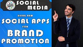 Using New Social Apps for Brand Promotion (2025)