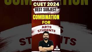 CUET 2024 Best Subject Combination For Art's Students #shorts