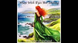 When Irish Eyes Are Smiling - Women Of Ireland #irishballads