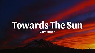 Carpetman - Towards The Sun (Lyrics)