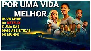 Por Uma Vida Melhor: A Jornada | Nova Série Impressionante na Netflix é Uma das mais Vistas no Mundo