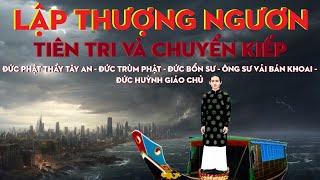 LẬP THƯỢNG NGƯƠN | Tiên Tri và Chuyển Kiếp | Từ ĐỨC PHẬT THẦY đến Đức HUỲNH GIÁO CHỦ