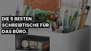 SCHREIBTISCH BÜRO: Die 5 besten Schreibtische für das Büro.