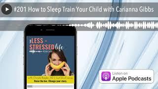 #201 How to Sleep Train Your Child with Carianna Gibbs