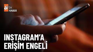 Instagram’a erişim engeli ne zaman kalkacak? - atv Ana Haber 2 Ağustos 2024