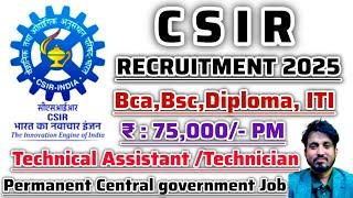 CSIR RECRUITMENT 2025|CENTRAL GOVERNMENT JOB| TECHNICAL ASSITANT/TECHNICIAN|FULL DETAILS|APPLY NOW