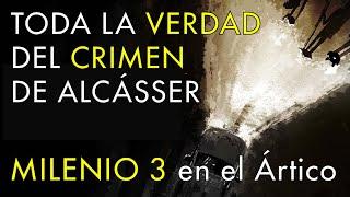 TODA LA VERDAD Del Caso de Alcásser - Milenio 3 en el Ártico