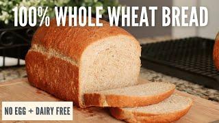 Easy, Soft 100% Whole Wheat Bread | No Egg & Dairy Free | Vegan & Vegetarian