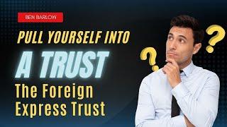 "Pull Yourself into A Trust - The Foreign Express Trust" | Ben Barlow