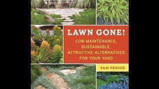 Lawn Gone! Low-Maintenance, Sustainable, Attractive Alternatives for Your Yard