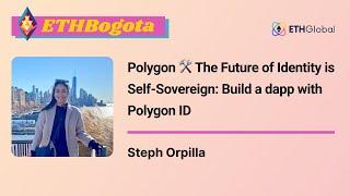 Polygon  The Future of Identity is Self-Sovereign: Build a dapp with Polygon ID - Steph Orpilla