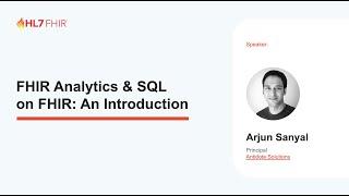 FHIR Analytics & SQL on FHIR: An Introduction. Arjun Sanyal.