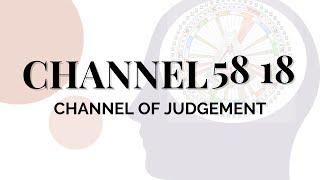 Human Design Channels - The Channel of Judgement: 58 18